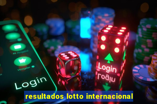 resultados lotto internacional